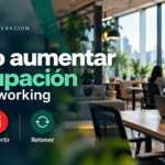 Cómo aumentar la ocupación de un coworking